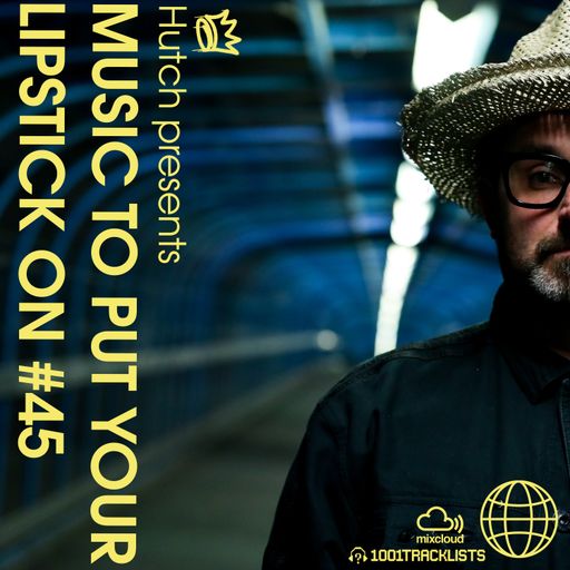 HUTCH PRESENTS - MUSIC TO PUT YOUR LIPSTICK ON TO 45