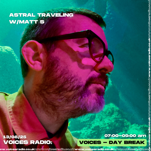 Astral Travelling w/ Matt S - 13/08/25 - Voices Radio
