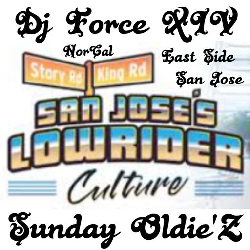 DJ FORCE XIV SUNDAY OLDIE'Z RADIO ATZLAN 90.5 KSJS EAST SAN JOSE NORTHERN CALIFA'S LET'Z CRUZZ