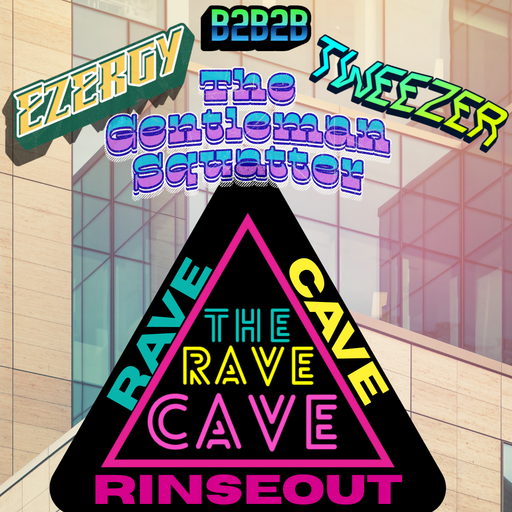 Rave Cave Rinseout #11 Ezergy & The Gentleman Squatter & TweeZer B2B2B