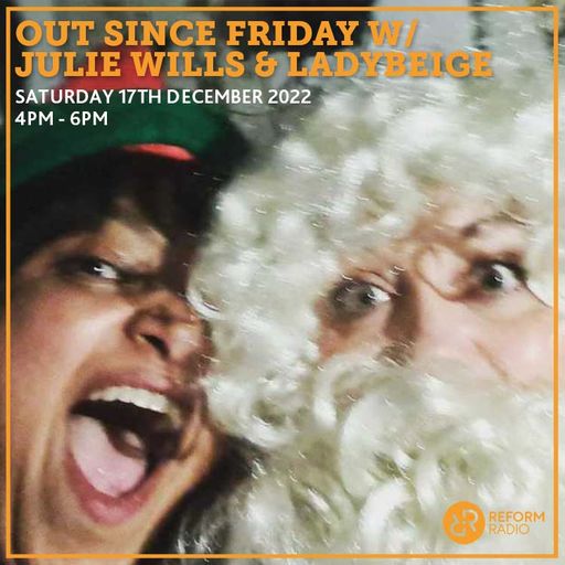 Out Since Friday w/ Julie Wills & Ladybeige 17th December 2022