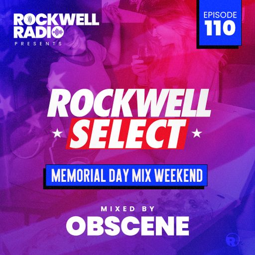 ROCKWELL SELECT - DJ OBSCENE - MEMORIAL DAY MIX WEEKEND 2022 (ROCKWELL RADIO 110)