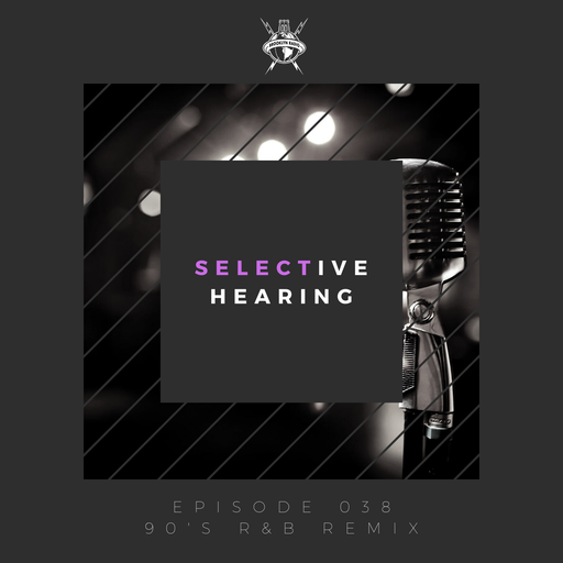 Selective Hearing Episode 038 - 90's R&B Remix