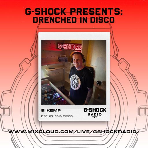 G-Shock Radio Presents... Drenched In Disco with Si Kemp - 23/05