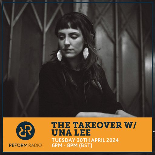 The Takeover w/ Una Lee 30th April 2024