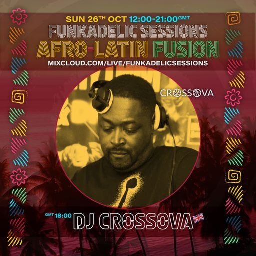 UK Music Producer | DJ - 
Crossova - Funkadelic Sessions - AFRO-LATIN FUSION - 26-OCT-2025
