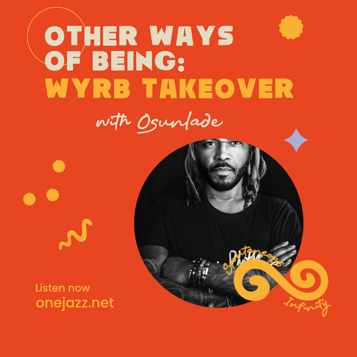 Osunlade presents: Other Ways Of Being - WYRB Takeover (19 September 2024)
