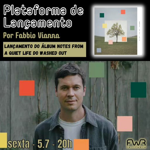 Plataforma de Lançamento 072 - Washed Out - Notes from a Quiet Life - 12.7.2024