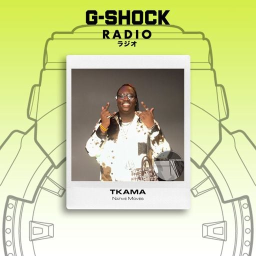 G-SHOCK Radio Presents... Native Moves - TKAMA - 14/02