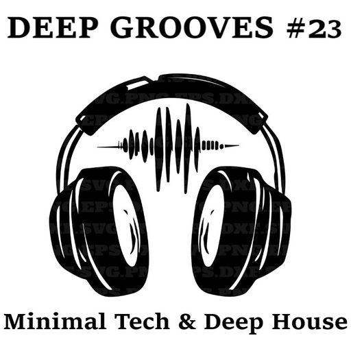 Deep Grooves #23 - Minimal Tech & Deep House