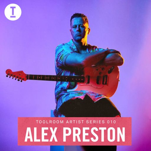 Toolroom Artist Series 010 - Alex Preston (DJ Mix)