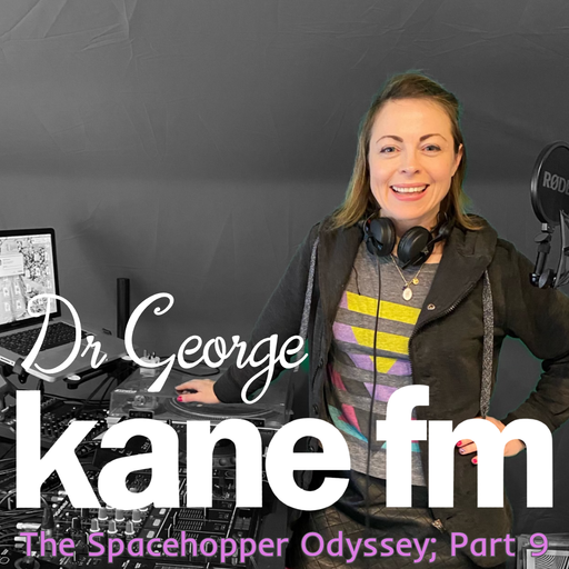 The Spacehopper Odyssey; Part 9 with Dr George 08-11-21