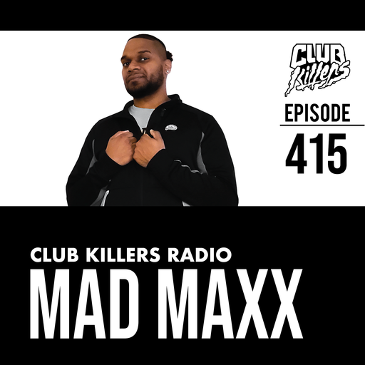 Club Killers Radio #415 - MAD MAXX