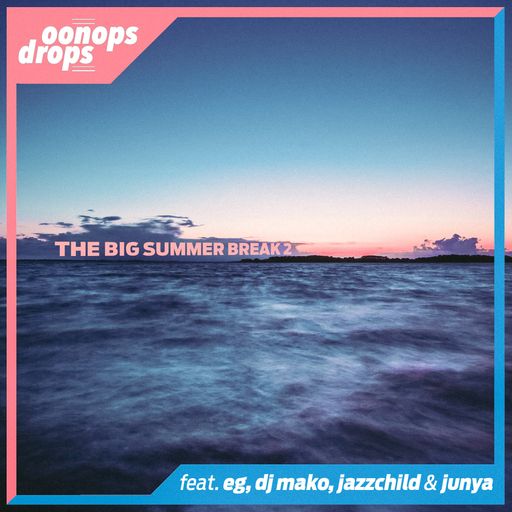 Oonops Drops - The Big Summer Break 2