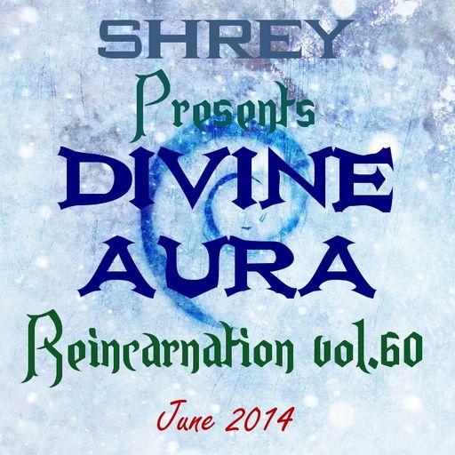 Shrey Pres. Divine Aura - Reincarnation Vol.60