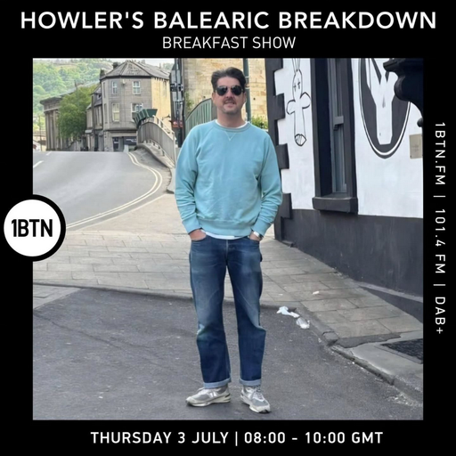 Howler's Balearic Breakdown Breakfast Show - 03.07.25