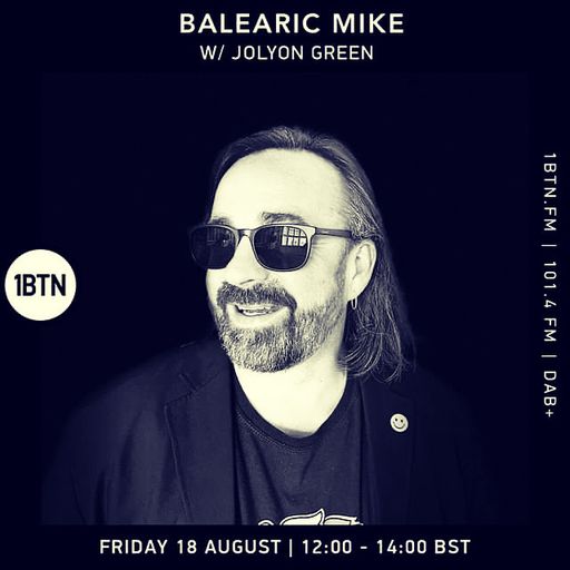 Balearic Mike - 1BTN Radio Show – Week #30 – 18/08/2023 With Special Guest – Jolyon Green