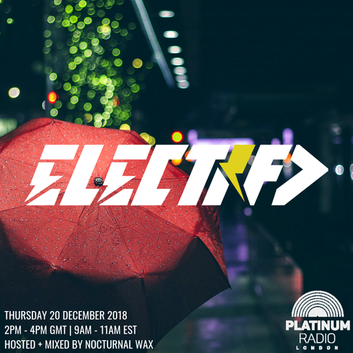 The Electrified Broadcast 063 with Nocturnal Wax (Thursday 20 December 2018 @ 2PM)