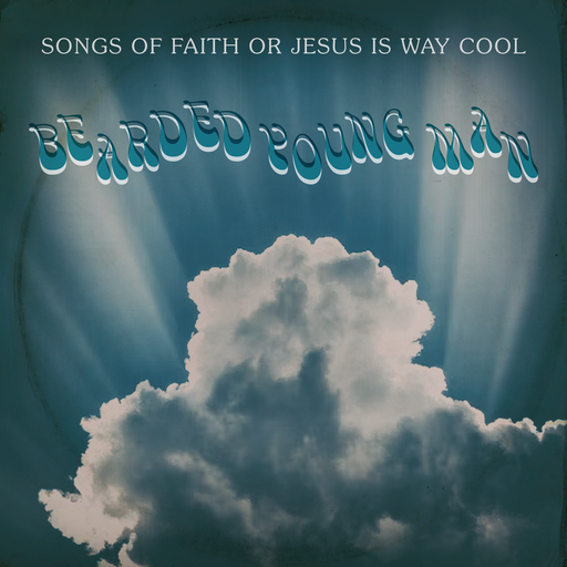 Bearded Young Man (Songs of Faith or Jesus Is Way Cool)