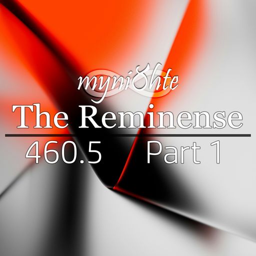 The Reminense 460.5 - Part 1