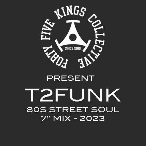 The Forty Five Kings Collective Present T2Funk - Street Soul 7" Mix 2023