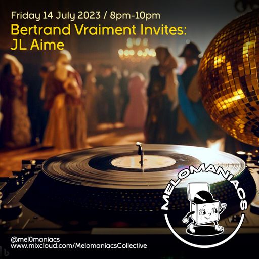 Bertrand Vraiment invites: JL Aime // 14.July.23 // Melomaniacs