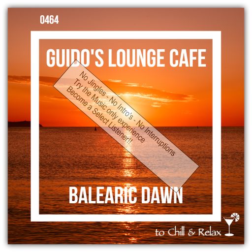 Guido's Lounge Cafe Broadcast 0464 Balearic Dawn P.2 (Select)
