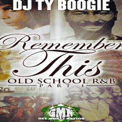 DJ TY Boogie - Remember This Old School R&B Part 1 (2009)