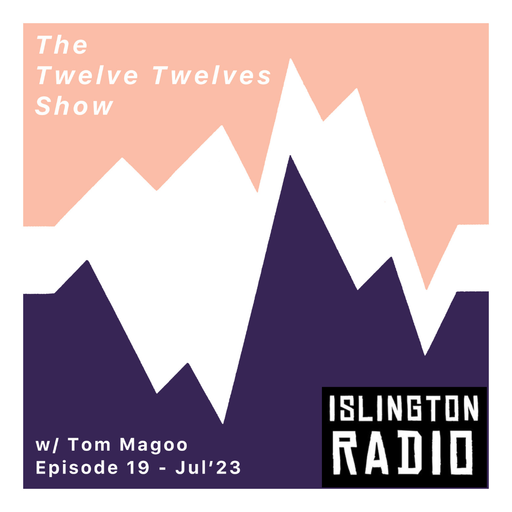 The Twelve Twelves Show with Tom Magoo (13/07/2023)
