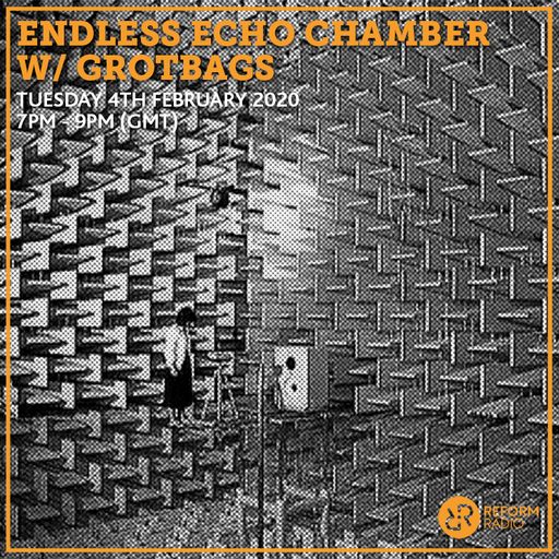 Endless Echo Chamber w/ Grotbags 4th February