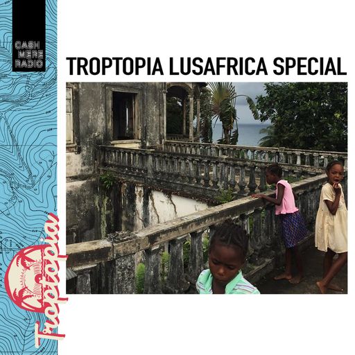 Troptopia #10 Lusafrica Special 25.08.2017