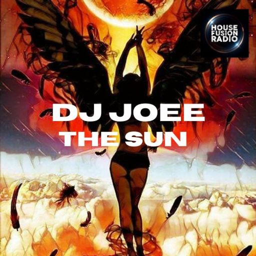 DJ JOEE - " THE SUN " - HOUSE FUSION RADIO UK - SHOW # 97