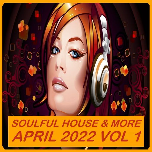 Soulful House & More April 2022 Vol 1