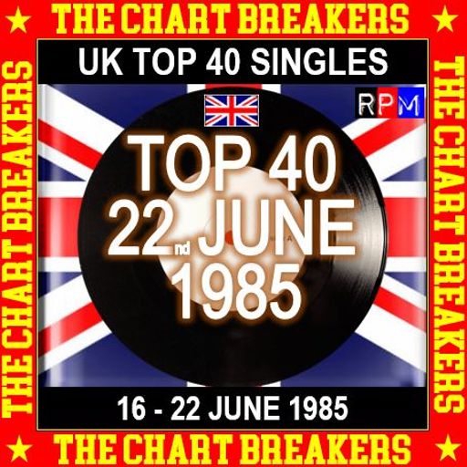 UK TOP 40 : 16 - 22 JUNE 1985 - THE CHART BREAKERS