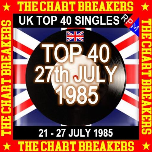 UK TOP 40 : 21-27 JULY 1985 - THE CHART BREAKERS