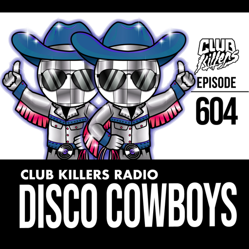 Club Killers Radio #604 - Disco Cowboys