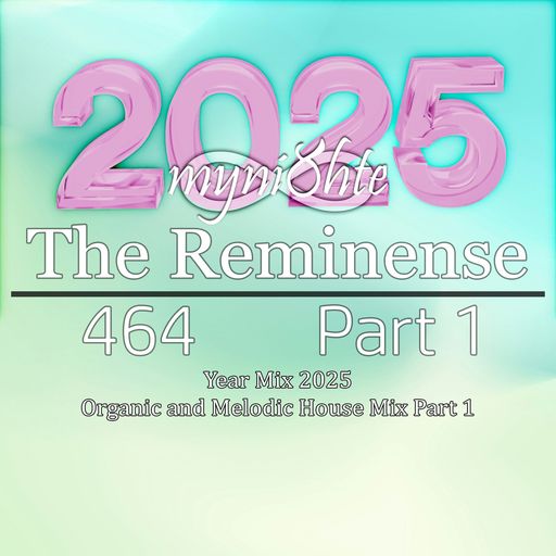 The Reminense 464 - Year Mix 2025 Part 1