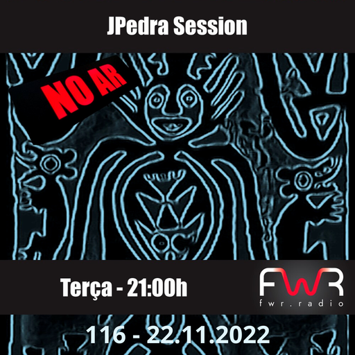 JPedra Session 116 - 22.11.2022