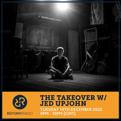 The Takeover w/ Jed Upjohn 13th December 2022