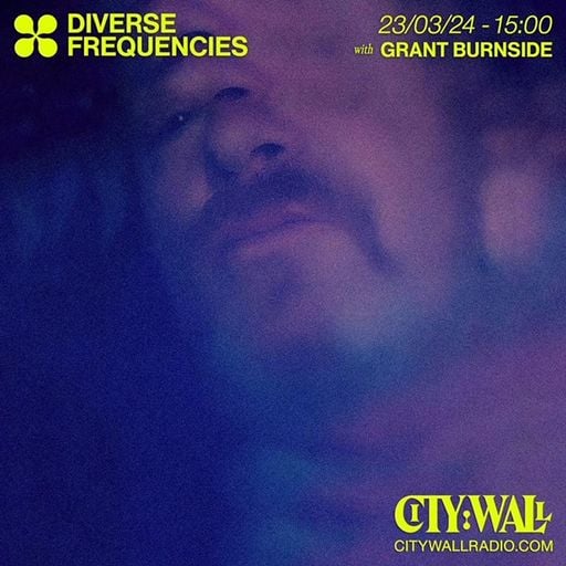 Diverse Frequencies w/ Grant Burnside - March 2024