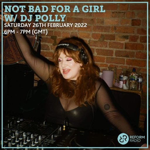Not Bad For A Girl w/ DJ POLLY 26th February 2022