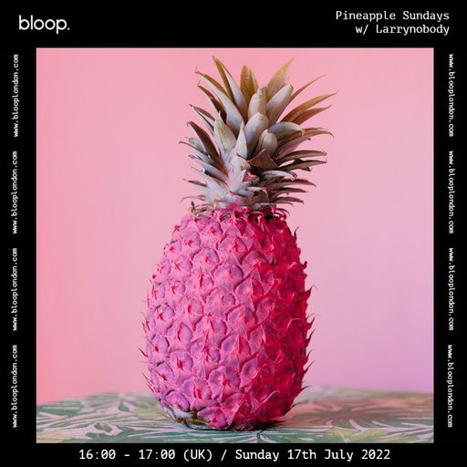 Pineapple Sundays w/ Larrynobody - 17.07.22
