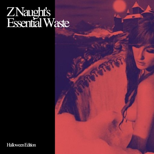 Z Naught's Essential Waste (Halloween Edition, 2022)