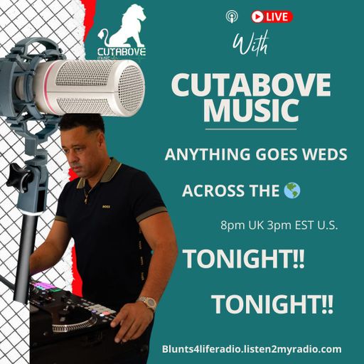 CUTABOVE MUSIC UK 11 DEC 2024 ANYTHING GOES WEDS BLUNTS 4 LIFE RADIO