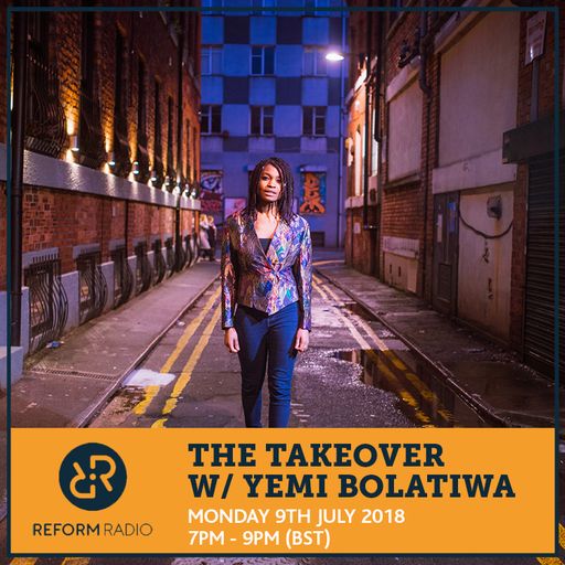 The Takeover w/ Yemi Bolatiwa 9th July 2018