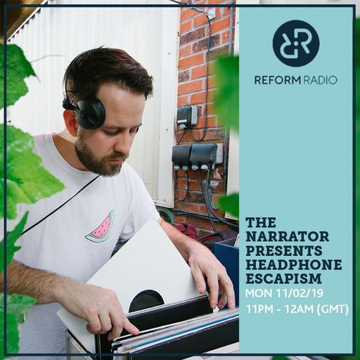 The Narrator presents Headphone Escapism 11th February 2019