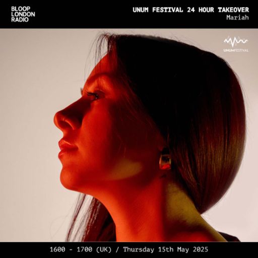 UNUM Festival 24hr Takeover: Mariah - 15.05.25
