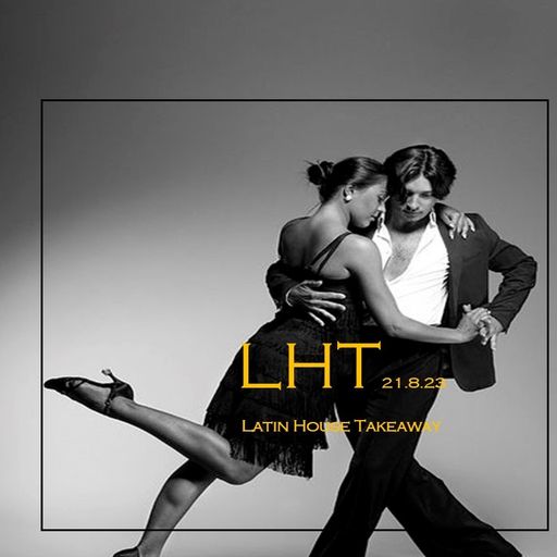 Latin House Takeaway #4 ...21st August