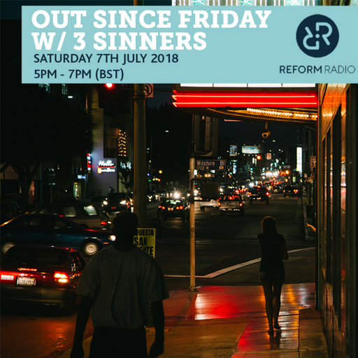 Out Since Friday w/ 3 Sinners 7th July 2018