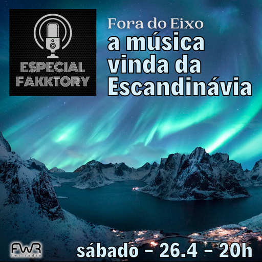 Especial Fakktory - Fora do Eixo - Escandinávia - 26.4.2025